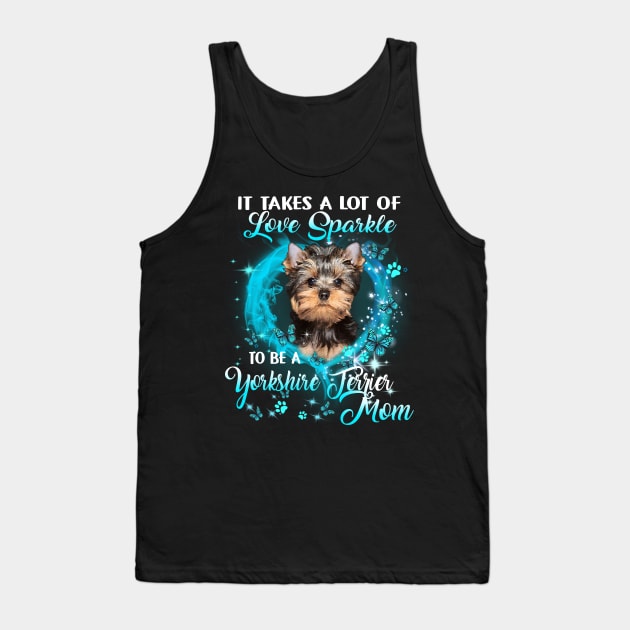 It Takes A Lot Of Love Sparkle To Be A Yorkshire Terrier Mom Tank Top by Brodrick Arlette Store